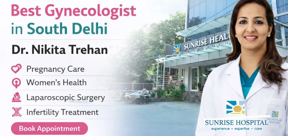 Best Gynecologist in South Delhi – Complete Guide for Women’s Health & Care